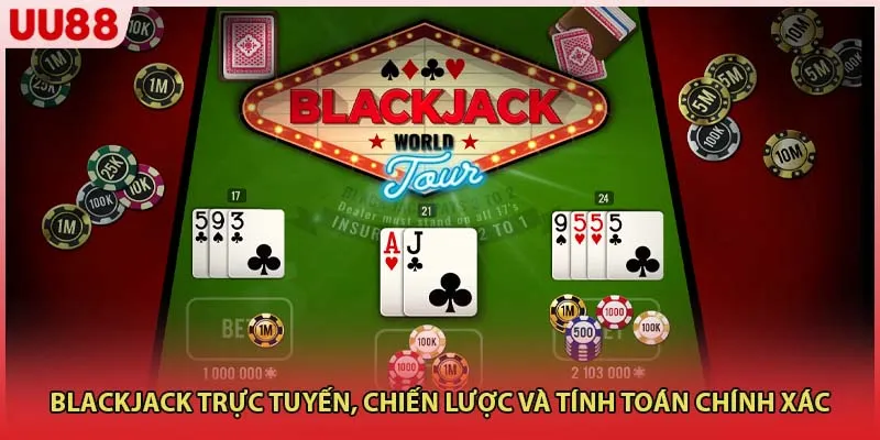 Blackjack trực tuyến, chiến lược và tính toán chính xác