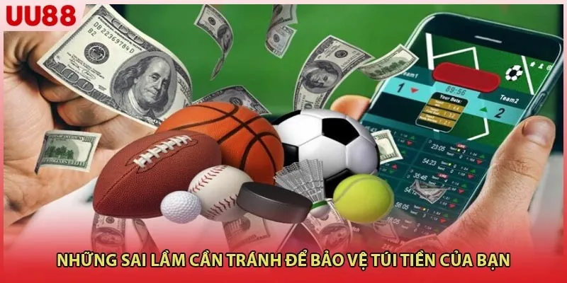 Những sai lầm cần tránh để bảo vệ túi tiền của bạn