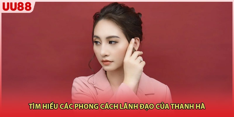Tìm hiểu các phong cách lãnh đạo của Thanh Hà