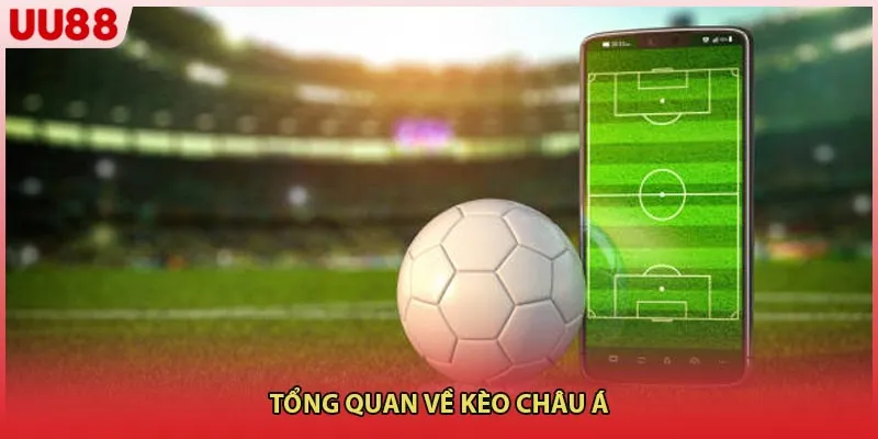 Tổng quan về kèo Châu Á